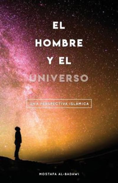 El Hombre Y El Universo - Mustafa Al-Badawi - Kirjat - Ihya Publishing - 9781939256034 - keskiviikko 19. kesäkuuta 2019