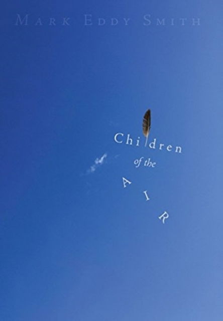 Cover for Mark Eddy Smith · Children of the Air (Hardcover Book) (2018)