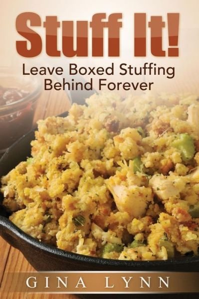 Gina Lynn · Stuff It!: Leave Boxed Stuffing Behind Forever (Taschenbuch) (2014)