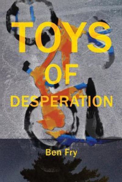 Cover for Ben Fry · Toys of Desperation (Taschenbuch) (2017)