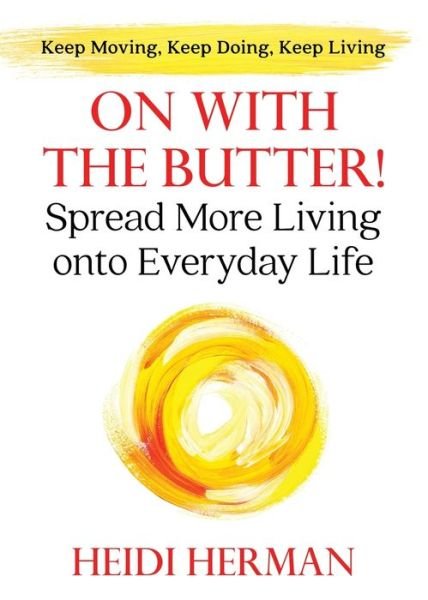 Cover for Heidi Herman · On With The Butter: Spread More Living onto Everyday Life (Pocketbok) (2020)