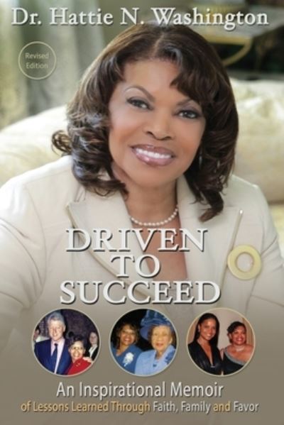 Cover for Hattie Washington · Driven to Succeed An Inspirational Memoir of Lessons Learned Through Faith, Family and Favor (Book) (2019)