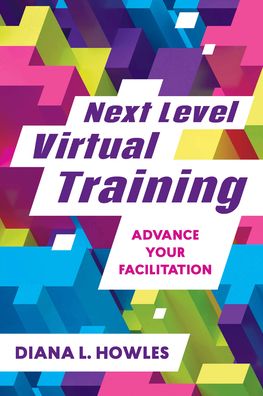 Cover for Diana L. Howles · Next Level Virtual Training: Advance Your Facilitation (Paperback Book) (2022)