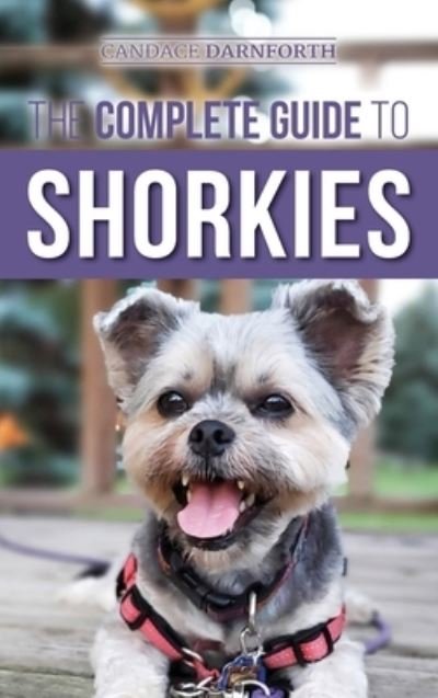Cover for Candace Darnforth · The Complete Guide to Shorkies (Hardcover Book) (2021)