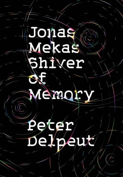 Jonas Mekas, Shiver of Memory - Peter Delpeut - Książki - DoppelHouse Press - 9781954600034 - 12 maja 2022