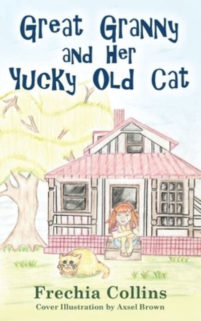 Cover for Frechia Collins · Great Granny and Her Yucky Old Cat (Taschenbuch) (2021)