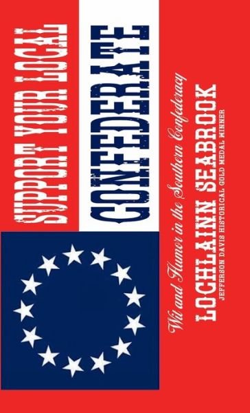 Cover for Lochlainn Seabrook · Support Your Local Confederate: Wit and Humor in the Southern Confederacy (Hardcover Book) (2021)