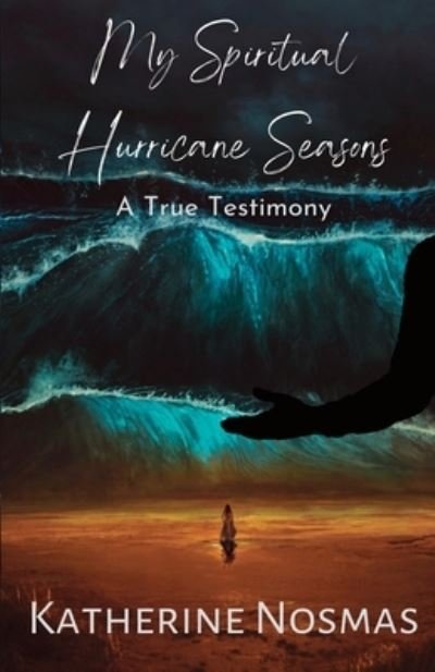 Cover for Katherine Nosmas · My Spiritual Hurricane Seasons: A True Testimony (Paperback Book) (2021)