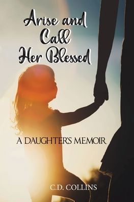 Arise and Call Her Blessed - C D Collins - Kirjat - Ewings Publishing LLC - 9781957203034 - sunnuntai 5. joulukuuta 2021