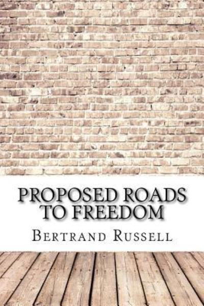 Proposed Roads to Freedom - Bertrand Russell - Bøger - Createspace Independent Publishing Platf - 9781974202034 - 12. august 2017