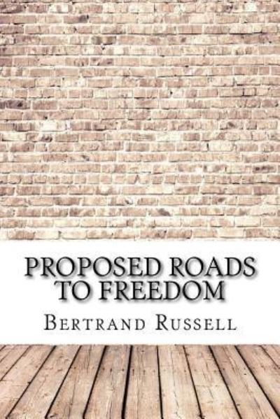 Proposed Roads to Freedom - Bertrand Russell - Bøker - Createspace Independent Publishing Platf - 9781974202034 - 12. august 2017