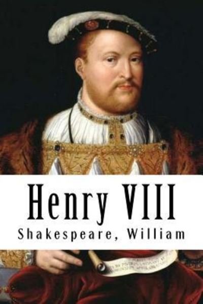 Henry VIII - William Shakespeare - Bøger - Createspace Independent Publishing Platf - 9781975896034 - 29. august 2017