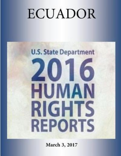 ECUADOR 2016 HUMAN RIGHTS Report - U S State Department - Böcker - Createspace Independent Publishing Platf - 9781976451034 - 3 mars 2017