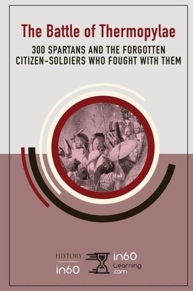 The Battle of Thermopylae - In60learning - Bøger - Independently Published - 9781977061034 - 1. februar 2018