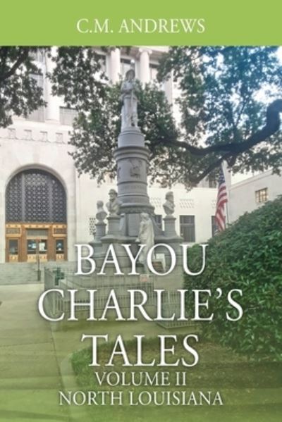 Cover for C M Andrews · Bayou Charlie's Tales: Volume II - North Louisiana (Paperback Book) (2020)