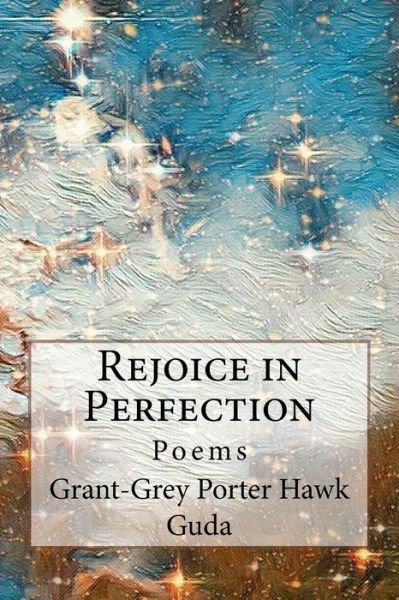 Rejoice in Perfection - Grant-grey Porter Hawk Guda - Livros - Createspace Independent Publishing Platf - 9781979603034 - 11 de novembro de 2017
