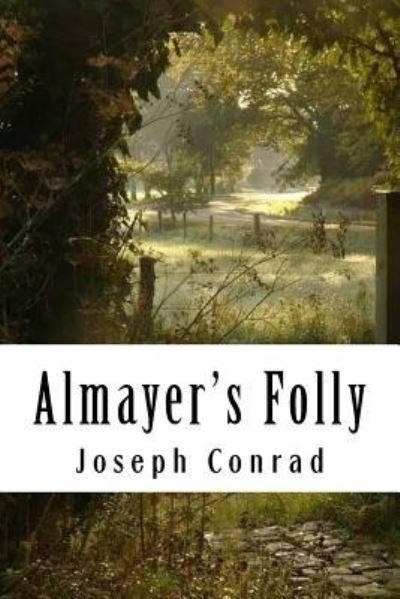 Almayer's Folly - Joseph Conrad - Kirjat - Createspace Independent Publishing Platf - 9781981947034 - perjantai 22. joulukuuta 2017