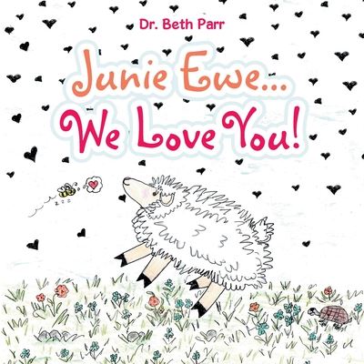 Cover for Beth Parr · Junie Ewe... We Love You! (Book) (2020)