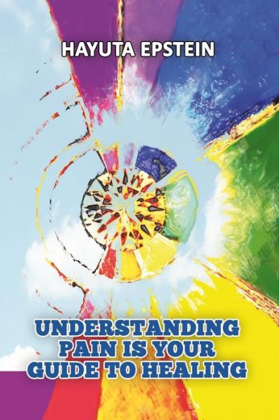 Cover for Hayuta Epstein · Understanding Pain Is Your Guide to Healing (Paperback Book) (2018)