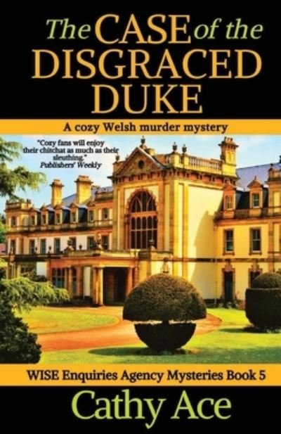 Cover for Cathy Ace · The Case of the Disgraced Duke: A Wise Enquiries Agency cozy Welsh murder mystery - Wise Enquiries Agency Mystery (Paperback Book) (2022)