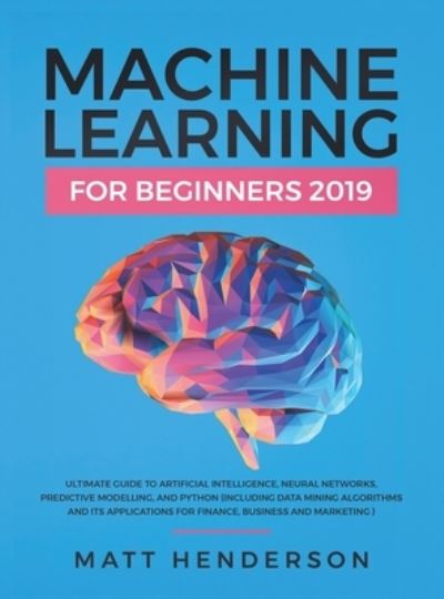 Cover for Matt Henderson · Machine Learning for Beginners 2019 (Hardcover Book) (2019)