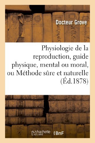 Physiologie De La Reproduction, Guide Physique, Mental Ou Moral, Ou Methode Sure et Naturelle - Grove-d - Bøger - HACHETTE LIVRE-BNF - 9782011777034 - 1. juli 2013