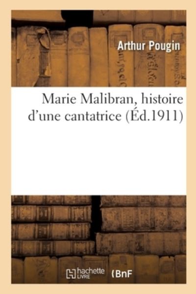 Cover for Arthur Pougin · Marie Malibran, Histoire d'Une Cantatrice (Taschenbuch) (2020)