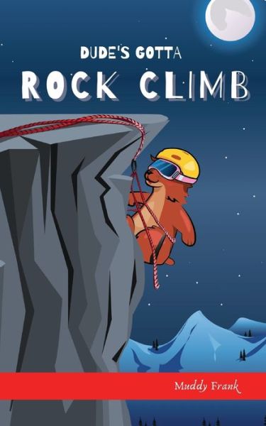 Cover for Muddy Frank · Dude's Gotta Rock Climb (Paperback Book) (2021)