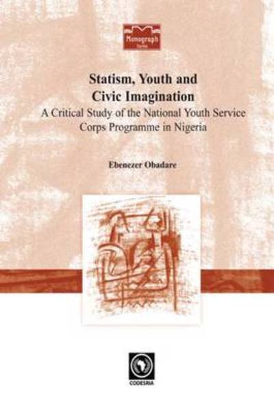 Cover for Ebenezer Obadare · Statism, Youth and Civic Imagination. a Critical Study of the National Youth Service Corps Programme in Nigeria (Codesria Monograph Series) (Pocketbok) (2010)