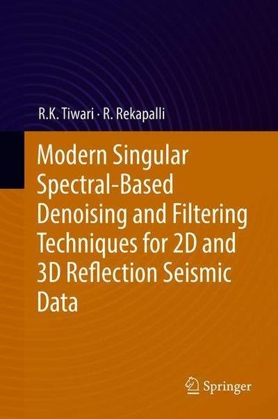 Modern Singular Spectral-Based Denoising and Filtering Techniques for 2D and 3D Reflection Seismic Data - R. K. Tiwari - Livres - Springer Nature Switzerland AG - 9783030193034 - 26 mars 2020