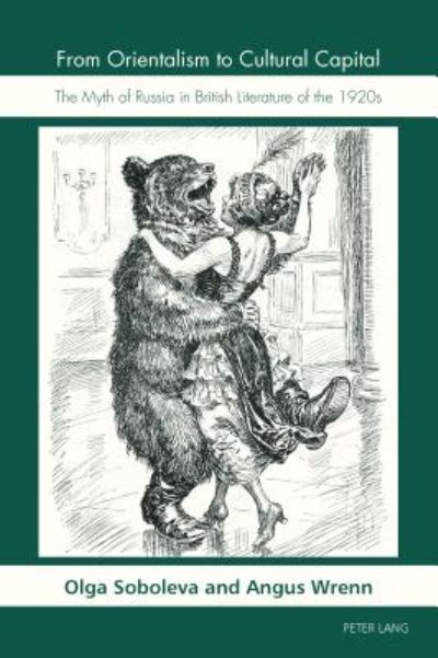 From Orientalism to Cultural Capital: The Myth of Russia in British Literature of the 1920s - Angus Wrenn - Books - Peter Lang AG, Internationaler Verlag de - 9783034322034 - April 3, 2017