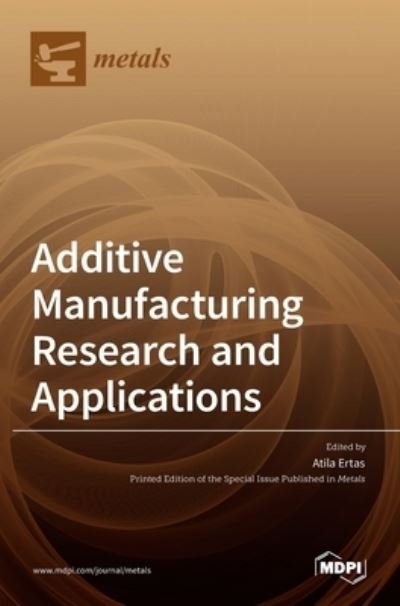 Cover for Atila Ertas · Additive Manufacturing Research and Applications (Innbunden bok) (2022)