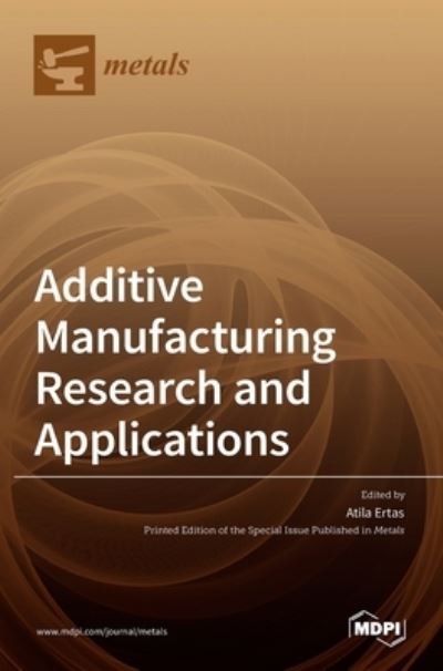 Cover for Atila Ertas · Additive Manufacturing Research and Applications (Hardcover Book) (2022)