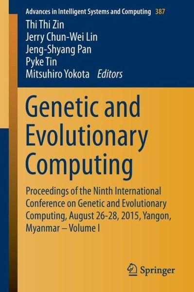 Cover for Thi Thi Zin · Genetic and Evolutionary Computing: Proceedings of the Ninth International Conference on Genetic and Evolutionary Computing, August 26-28, 2015, Yangon, Myanmar - Volume 1 - Advances in Intelligent Systems and Computing (Pocketbok) [1st ed. 2016 edition] (2015)