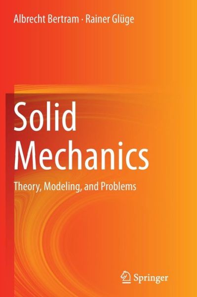 Cover for Albrecht Bertram · Solid Mechanics: Theory, Modeling, and Problems (Paperback Book) [Softcover reprint of the original 1st ed. 2015 edition] (2016)