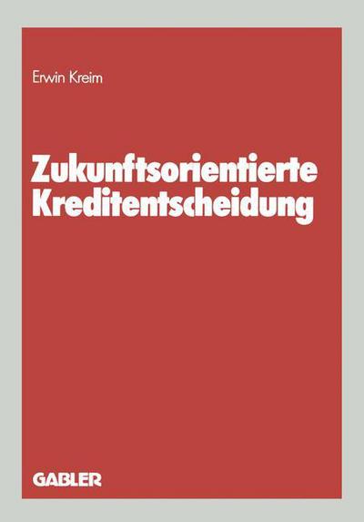 Zukunftsorientierte Kreditentscheidung - Erwin Kreim - Books - Gabler Verlag - 9783409140034 - 1988