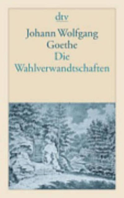 Die Wahlverwandschaften - J W von Goethe - Books - Deutscher Taschenbuch Verlag GmbH & Co. - 9783423124034 - August 1, 1981