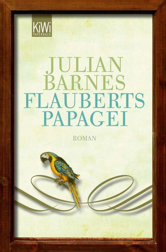 KiWi TB.1258 Barnes:Flauberts Papagei - Julian Barnes - Livres -  - 9783462044034 - 