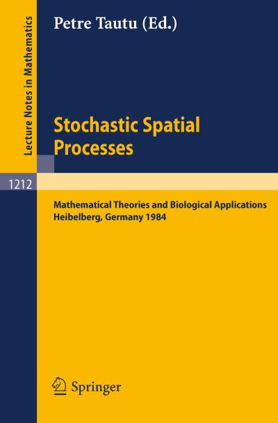 Cover for Petre Tautu · Stochastic Spatial Processes: Mathematical Theories and Biological Applications - Lecture Notes in Mathematics (Paperback Book) (1986)