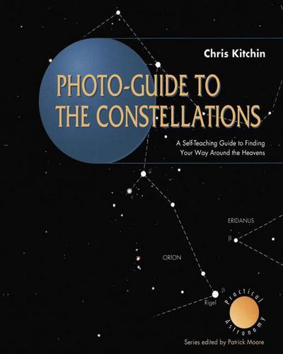 Cover for C. R. Kitchin · Photo-guide to the Constellations: a Self-teaching Guide to Finding Your Way Around the Heavens - the Patrick Moore Practical Astronomy Series (Paperback Book) [1st Edition. edition] (1997)