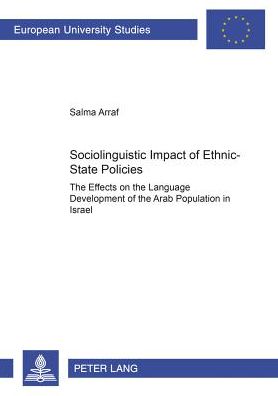 Cover for Salma Arraf · Sociolinguistic Impact of Ethnic-state Policies: The Effects on the Language Development of the Arab Population in Israel - Europaische Hochschulschriften Reihe 31: Politikwissenschaft (Paperback Book) (2004)