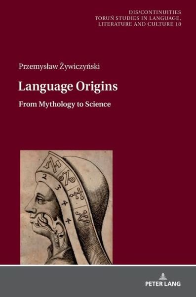 Cover for Przemyslaw Zywiczynski · Language Origins: From Mythology to Science - Dis / Continuities (Hardcover Book) [New edition] (2018)