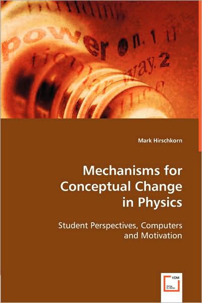 Cover for Mark Hirschkorn · Mechanisms for Conceptual Change in Physics: Student Perspectives, Computers and Motivation (Paperback Book) (2008)