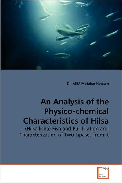 Cover for Akm  Motahar Hossain · An Analysis of the Physicochemical Characteristics of Hilsa: (Hilsailisha) Fish and Purification and Characterization of Two Lipases from It (Paperback Book) (2010)