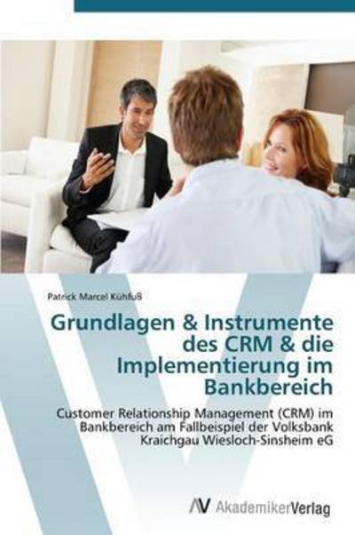 Cover for Kuhfuss Patrick Marcel · Grundlagen &amp; Instrumente Des Crm &amp; Die Implementierung Im Bankbereich (Paperback Book) (2011)