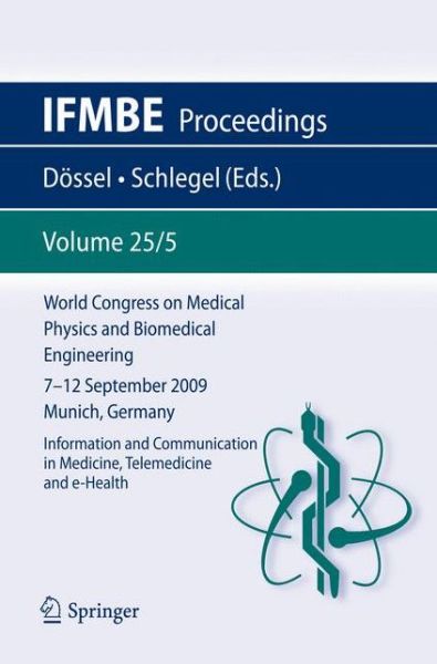 Cover for Olaf Dossel · World Congress on Medical Physics and Biomedical Engineering September 7 - 12, 2009 Munich, Germany: Vol. 25/V Information and Communication in Medicine, Telemedicine and e-Health - IFMBE Proceedings (Paperback Book) [2010 edition] (2009)