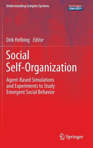 Cover for Dirk Helbing · Social Self-Organization: Agent-Based Simulations and Experiments to Study Emergent Social Behavior - Understanding Complex Systems (Hardcover Book) (2012)