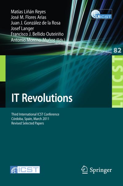 Cover for Matias Linan Reyes · IT Revolutions: Third International ICST Conference, Cordoba, Spain, March 23-25, 2011, Revised Selected Papers - Lecture Notes of the Institute for Computer Sciences, Social Informatics and Telecommunications Engineering (Paperback Book) [2012 edition] (2012)