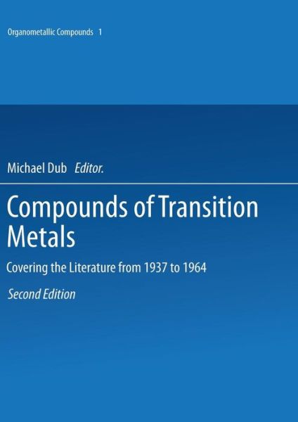 Compounds of Transition Metals: Covering the Literature from 1937 to 1964 - Organometallic Compounds - Michael Dub - Książki - Springer-Verlag Berlin and Heidelberg Gm - 9783642521034 - 4 grudnia 2014