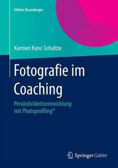 Cover for Karmen Kunc-Schultze · Fotografie Im Coaching: Persoenlichkeitsentwicklung Mit Photoprofiling (r) - Edition Rosenberger (Hardcover Book) [2015. Nachdruck 2015 edition] (2015)